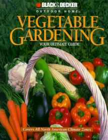 9780865734418-0865734410-Vegetable Gardening: Your Ultimate Guide (Black & Decker Outdoor Home)
