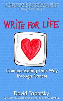 9781491237571-1491237570-Write For Life: Communicating Your Way Through Cancer