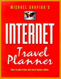 9780762705795-0762705795-Michael Shapiro's Internet Travel Planner: How to Plan Trips and Save Money Online