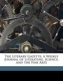 9781174019784-1174019786-The Literary Gazette: A Weekly Journal of Literature, Science, and the Fine Arts