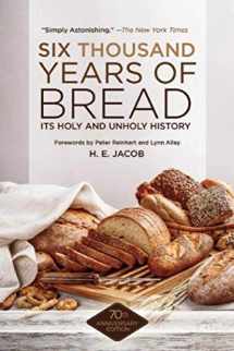 9781629145143-1629145149-Six Thousand Years of Bread: Its Holy and Unholy History