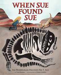 9781419731631-1419731637-When Sue Found Sue: Sue Hendrickson Discovers Her T. Rex