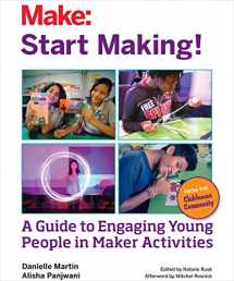 9781457187919-1457187914-Start Making!: A Guide to Engaging Young People in Maker Activities