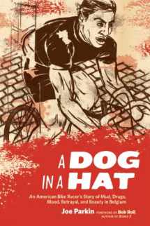 9781934030264-1934030260-A Dog in a Hat: An American Bike Racer's Story of Mud, Drugs, Blood, Betrayal, and Beauty in Belgium
