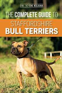 9781079995473-1079995471-The Complete Guide to Staffordshire Bull Terriers: Finding, Training, Feeding, Caring for, and Loving your new Staffie.
