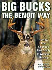 9781634509923-1634509927-Big Bucks the Benoit Way: Secrets from America's First Family of Whitetail Hunting