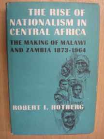 9780674771901-0674771907-Rise of Nationalism In Central Africa: The Making of Malawi and Zambia: 1873-1964