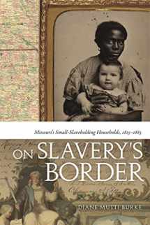 9780820336367-082033636X-On Slavery's Border: Missouri's Small Slaveholding Households, 1815-1865 (Early American Places Ser.)