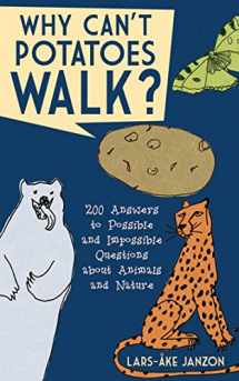 9781620877340-1620877341-Why Can't Potatoes Walk?: 200 Answers to Possible and Impossible Questions about Animals and Nature