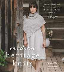 9781624148729-1624148727-Modern Heritage Knits: Sweaters, Shawls and Accessories Inspired by American-Made Yarns