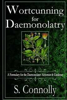 9781515290995-1515290999-Wortcunning for Daemonolatry: A Formulary for the Daemonolater Alchemist and Gardener