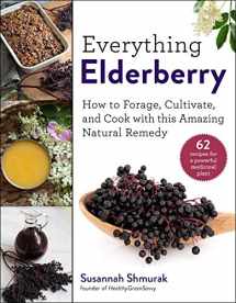 9781510754003-1510754008-Everything Elderberry: How to Forage, Cultivate, and Cook with this Amazing Natural Remedy