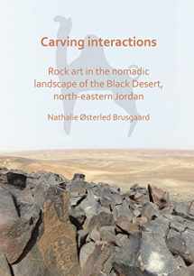 9781789693119-178969311X-Carving Interactions: Rock Art in the Nomadic Landscape of the Black Desert, North-Eastern Jordan