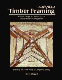 9781889269030-1889269034-Advanced Timber Framing: Joinery, Design & Construction of Timber Frame Roof Systems: Exploring the Seven Planes of Compound Joinery