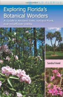 9780813034119-0813034116-Exploring Florida's Botanical Wonders: A Guide to Ancient Trees, Unique Flora, and Wildflower Walks (Wild Florida)