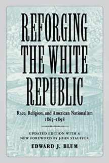 9780807160411-0807160415-Reforging the White Republic: Race, Religion, and American Nationalism, 1865–1898 (Conflicting Worlds: New Dimensions of the American Civil War)