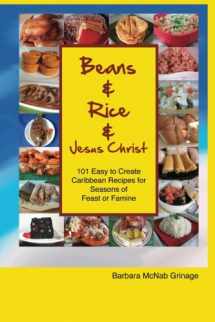 9780984751198-098475119X-Beans and Rice and Jesus Christ: 101 Easy to Create Caribbean Recipes for Seasons of Feast or Famine