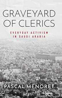 9780804799805-0804799806-Graveyard of Clerics: Everyday Activism in Saudi Arabia (Stanford Studies in Middle Eastern and Islamic Societies and Cultures)
