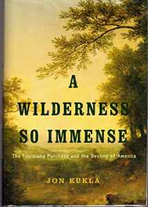 9780375408120-0375408126-A Wilderness So Immense: The Louisiana Purchase and the Destiny of America