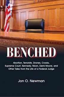 9780837740492-0837740495-Benched: Abortion, Terrorists, Drones, Crooks, Supreme Court, Kennedy, Nixon, Demi Moore, and Other Tales from the Life of a Federal Judge