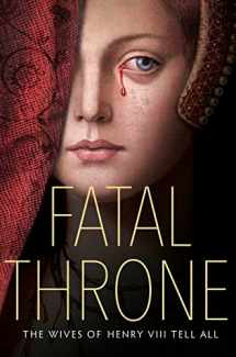 9781524716196-1524716197-Fatal Throne: The Wives of Henry VIII Tell All