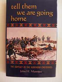9780806133034-0806133031-Tell Them We Are Going Home: The Odyssey of the Northern Cheyennes