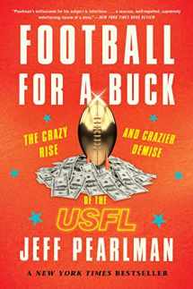 9780358118114-0358118115-Football For A Buck: The Crazy Rise and Crazier Demise of the USFL