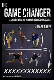 9781604947748-1604947748-The Game Changer: A Simple System for Improving Your Bowling Scores