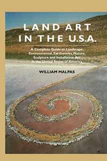 9781861712400-1861712405-Land Art in the U.S.: A Complete Guide to Landscape, Environmental, Earthworks, Nature, Sculpture and Installation Art in the United States (Sculptors)