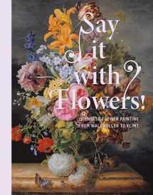 9783791357928-3791357921-Say it With Flowers: Viennese Flower Painting from Waldmüller to Klimt