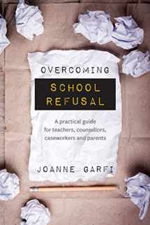 9781925644043-1925644049-Overcoming School Refusal: ﻿A practical guide for teachers, counsellors, caseworkers and parents