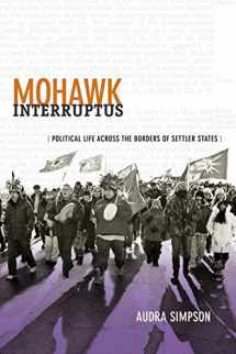 9780822356554-0822356554-Mohawk Interruptus: Political Life Across the Borders of Settler States