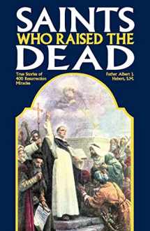 9780895557988-0895557983-Saints Who Raise the Dead: True Stories of 400 Resurrection Miracles