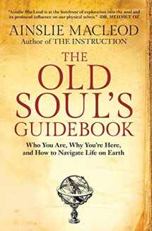 9781732925502-173292550X-The Old Soul's Guidebook: Who You Are, Why You're Here, & How to Navigate Life on Earth