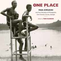 9781469607405-1469607409-One Place: Paul Kwilecki and Four Decades of Photographs from Decatur County, Georgia (Documentary Arts and Culture, Published in association with the ... for Documentary Studies at Duke University)