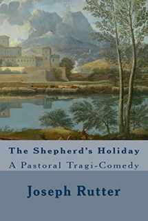 9781532920912-1532920911-The Shepherd's Holiday: A Pastoral Tragi-Comedy