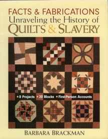 9781571203649-1571203648-Facts & Fabrications-Unraveling the History of Quilts & Slavery: 8 Projects 20 Blocks First-Person Accounts