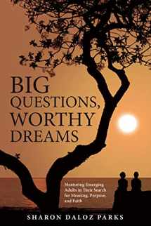 9781506454870-1506454879-Big Questions, Worthy Dreams: Mentoring Emerging Adults in Their Search for Meaning, Purpose, and Faith
