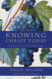 9780062311795-0062311794-Knowing Christ Today: Why We Can Trust Spiritual Knowledge