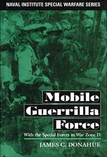 9781557501721-1557501726-Mobile Guerrilla Force: With the Special Forces in War Zone D (Naval Institute Special Warfare Series)