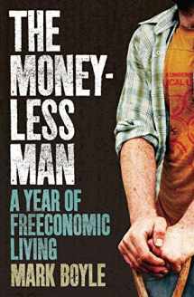 9781851687817-1851687815-The Moneyless Man: A Year of Freeconomic Living