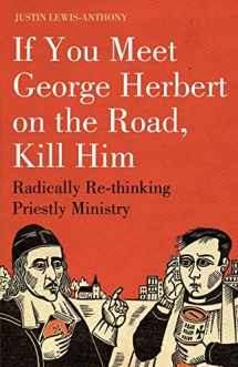 9781906286170-1906286175-If you meet George Herbert on the road, kill him: Radically Re-Thinking Priestly Ministry