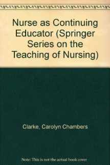 9780826127914-0826127916-The Nurse As Continuing Educator (Springer Series on the Teaching of Nursing)
