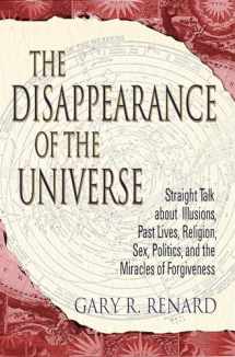 9781401905668-1401905668-The Disappearance of the Universe: Straight Talk about Illusions, Past Lives, Religion, Sex, Politics, and the Miracles of Forgiveness