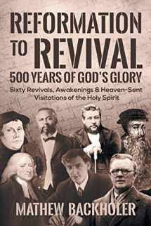 9781907066603-1907066608-Reformation to Revival, 500 Years of God's Glory: Sixty Revivals, Awakenings and Heaven-Sent Visitations of the Holy Spirit
