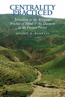 9781589831759-1589831756-Centrality Practiced: Jerusalem in the Religious Practice of Yehud and the Diaspora in the Persian Period (Archaeology and Biblical Studies, 16)