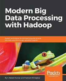 9781787122765-178712276X-Modern Big Data Processing with Hadoop: Expert techniques for architecting end-to-end Big Data solutions to get valuable insights