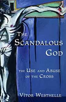 9780800638955-0800638956-The Scandalous God: The Use and Abuse of the Cross