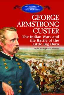 9780823966318-0823966313-George Armstrong Custer: The Indian Wars and the Battle of the Little Bighorn (The Library of American Lives and Times)