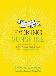 9781250270412-1250270413-You Are My F*cking Sunshine: A Gratitude Journal for the Sh*t That Makes Your World Happy and Bright (Zen as F*ck Journals)